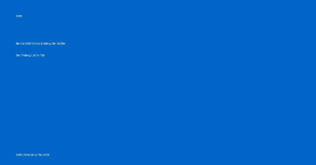 Bắn Cá SV88 Online — Hướng Dẫn Và Mẹo Săn Thưởng Lớn
